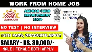 Aadhar Card Recruitment 2024 | Work From Home Jobs | Online Jobs at Home | Part Time Job
