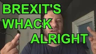 BREXIT'S WHACK ALRIGHT - Kazim Akboga