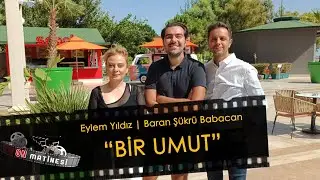 Eylem Yıldız | Baran Şükrü Babacan | Bir Umut | ON MATİNESİ #21