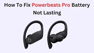 How To Fix Powerbeats Pro Battery Not Lasting