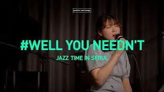 [JAZZ TIME IN SEOUL] 이다미 : Well you needn't
