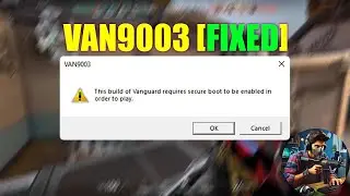 How to Fix VAN9003 Error in VALORANT [Step By Step Guide]