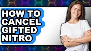 How to Cancel Gifted Nitro (full Guide)