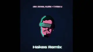 Jax Jones, Au/Ra - i miss u (Hakes Remix)