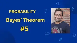Probability | Bayes’ Theorem | L5