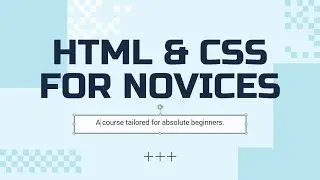 HTML & CSS for Novices - Course Opener