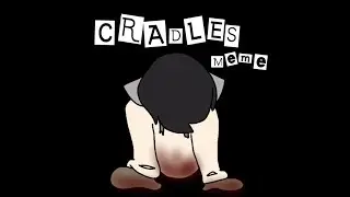 Cradles Meme (garbage Halloween special xd)