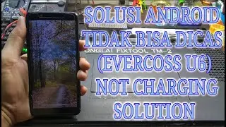 SOLUSI ANDROID TIDAK BISA DI CAS EVERCOSS U6 (NOT CHARGING  SOLUTION)