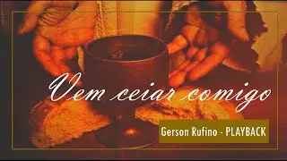 VEM CEAR COMIGO - GERSON RUFINO - PLAYBACK COM LETRA