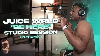 Juice WRLD: Be Here (In The Mix) [Studio Session]