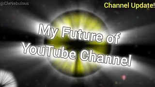 My Future of YouTube Channel • Cle Nebulous