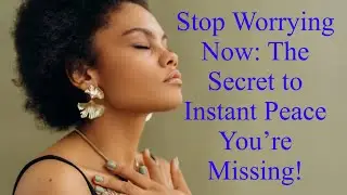 Stop Worrying Now: The Secret to Instant Peace You’re Missing!