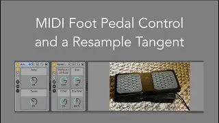 MIDI Foot Pedal Control and a Resample Tangent