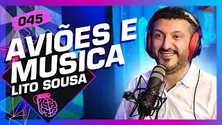 AVIÕES E MÚSICAS (LITO SOUSA) - Inteligência Ltda. Podcast 