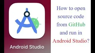 How to open source code from GitHub and run in Android Studio? Use Source Code from GitHub