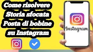 Come correggere storie, reel e foto sfocate su Instagram ||