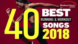 Workout Music Source // 40 Best Running and Workout Songs 2018 (Unmixed)