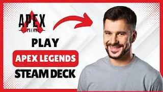 How to Play Apex Legends on Steam Deck: Does It Work? [Honest Verdict]