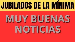JUBILADOS DE LA MÍNIMA, BUENAS NOTICIAS
