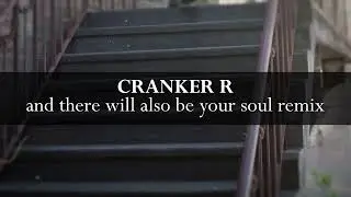 Cranker R - And there will also be your soul remix (Unreleased)
