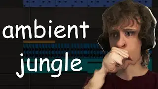 Making The Most SCUFFED Ambient Jungle Ever...