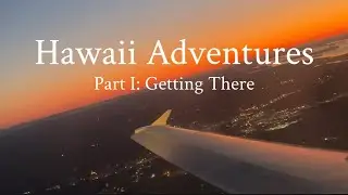 Hawaii Adventures (Part I): Getting There