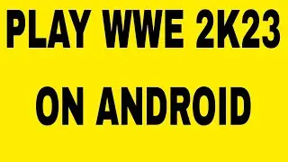 HOW TO PLAY WWE 2K23 ON ANDROID