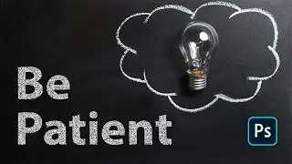 Photoshop: Be patient!!