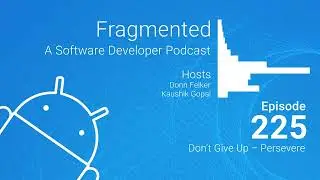 Fragmented Podcast Episode #225: Don’t Give Up – Persevere