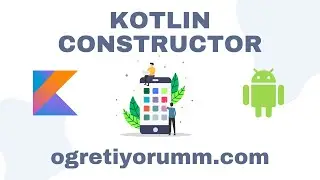 Android Mobil Programlama Dersleri Kotlin #17 Kotlin Constructor