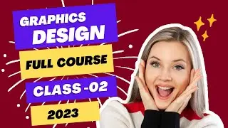 Graphic Design full course  - বাংলা গ্রাফিক্স ডিজাইন ক্লাস - ০২