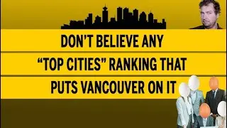 Don’t believe any “top cities” ranking that puts Vancouver on it
