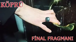 KÖPRÜ FİNAL FRAGMANI