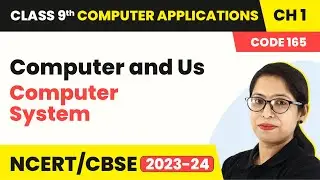 Computer and Us - Computer System | Class 9 Computer Applications Chapter 1