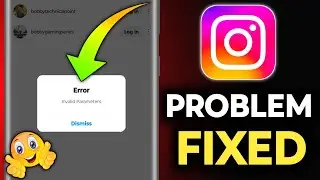 invalid parameters Instagram problem, Instagram invalid parameters problem fixed 