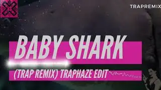 Baby Shark (Trap Remix) TrapHaze EDIT