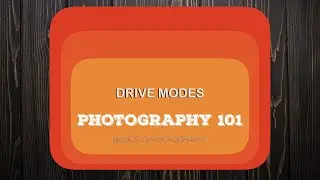 03 What is Drive Modes - Basics of Photography