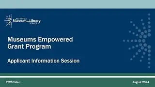 FY 2025 Museums Empowered Applicant Information Session