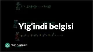 Yigʻindi belgisi | Kema-ketlik | Khan Academy Oʻzbek