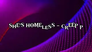 Shes homeless - Creep P (that one part looped)