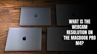 What is the webcam resolution on the MacBook Pro M4?