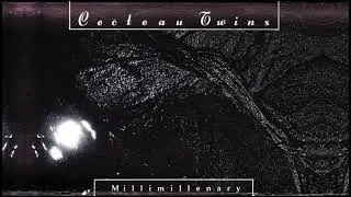 Cocteau Twins - Millimillenary - 1984 - (Lyrics - Remastered - 4AD)