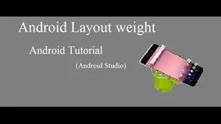 Tutorial 2: How to use Android Layout weight | Android studio