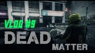 Dead Matter vlog developers gameplay # 09