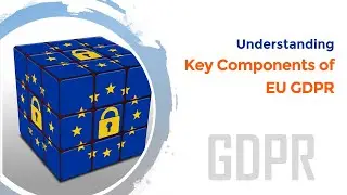 GDPR - Key Components & Definitions of EU GDPR | General Data Protection Regulation