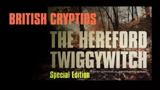 British Cryptids: The Hereford Twiggywitch (Special Edition)