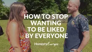 How do I stop wanting to be liked by everyone? | Honesty Europe
