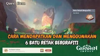 Cara Menggunakan & Mendapatkan 6 Batu Retak Bergrafiti | Quest Item 【Genshin Impact 5.0】