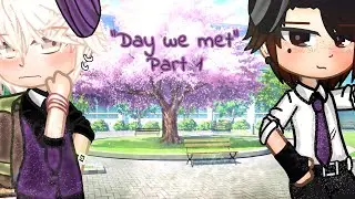 ♡Day we met♡ | вℓ | •ραят 1 • READ DESC