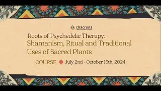 NEW COURSE! Roots of Psychedelic Therapy: Shamanism, Ritual and Traditional Uses of Sacred Plants